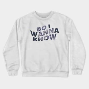 Do I Wanna Know Floral? Crewneck Sweatshirt